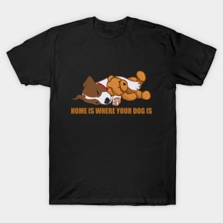 Home is where your dog is T-Shirt